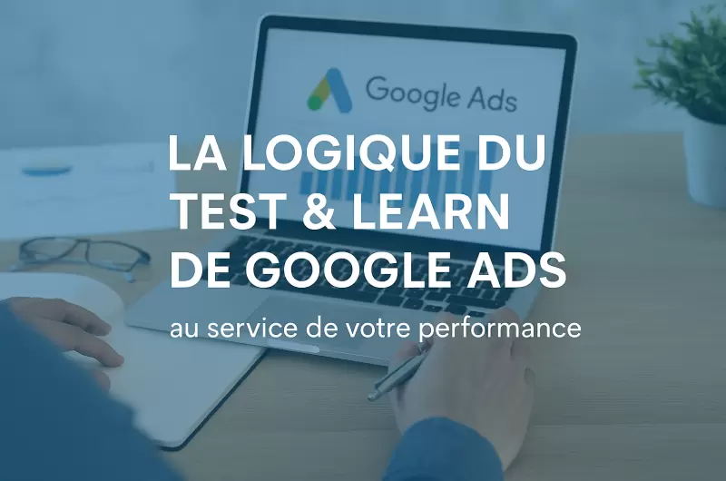 La logique du «Test & Learn» au service de votre performance