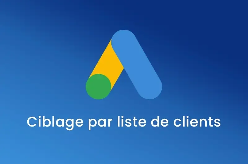 Fidélisez et trouvez de nouveaux clients avec le ciblage par liste de clients de Google Ads 