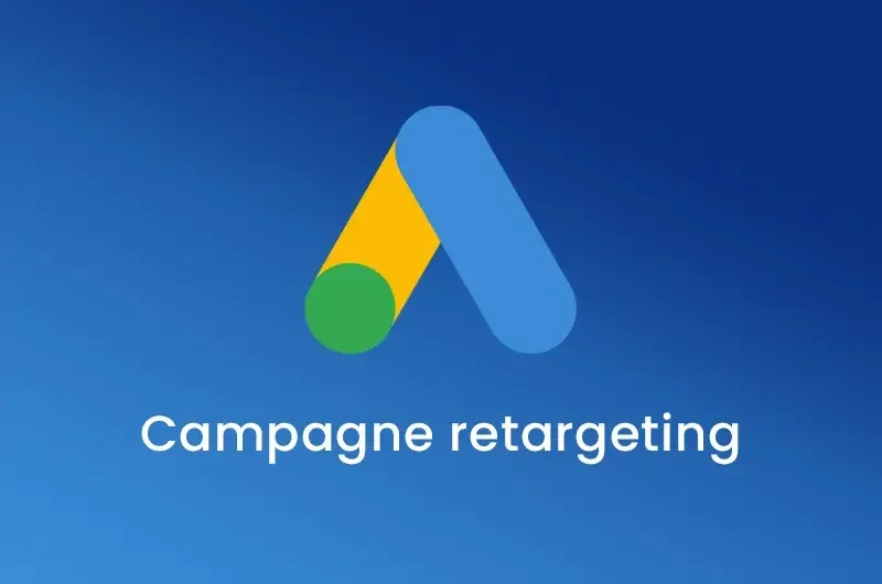 Pourquoi créer une campagne de retargeting sur Google Ads ?
