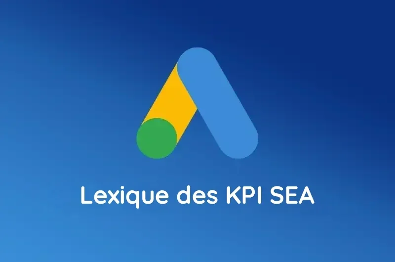 Lexique des principaux KPI en SEA (Google Ads)