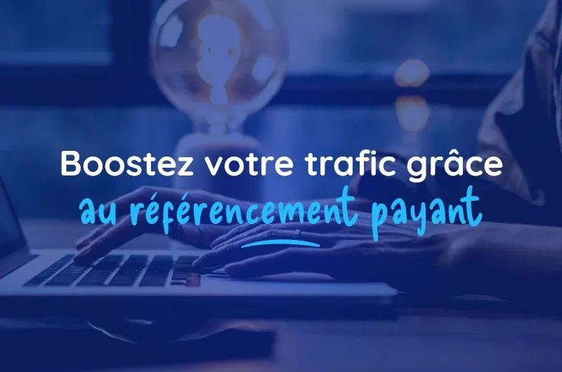 Boostez votre trafic grâce au référencement payant