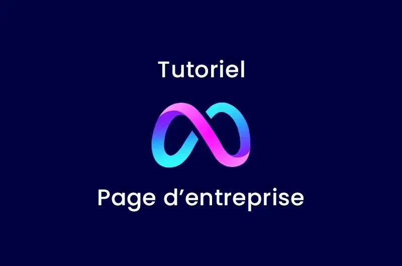 Tutoriel : Créer une page d’entreprise et y donner accès à notre agence