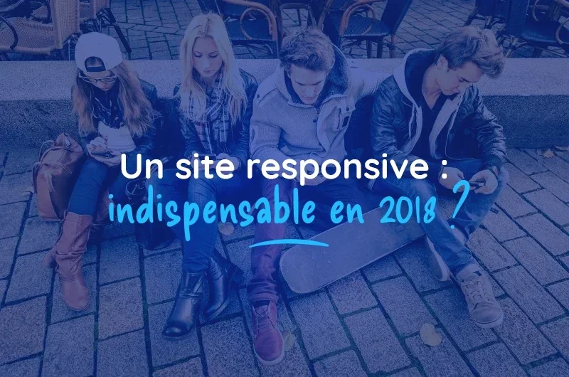 Un site responsive : indispensable en 2018 ?